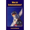 Was ist Schamanismus