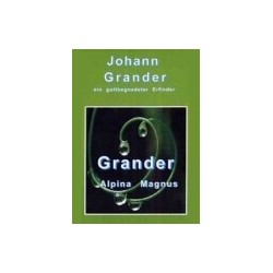 Johann Grander - Ein gottbegnadeter Erfinder
